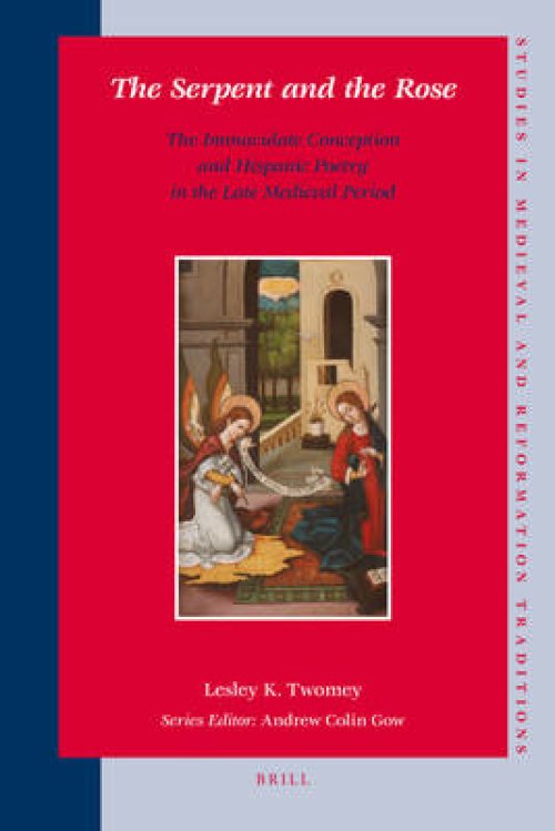 The Serpent and the Rose: The Immaculate Conception and Hispanic Poetry in the Late Medieval Period