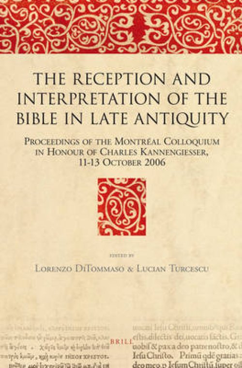 The Reception and Interpretation of the Bible in Late Antiquity: Proceedings of the Montr