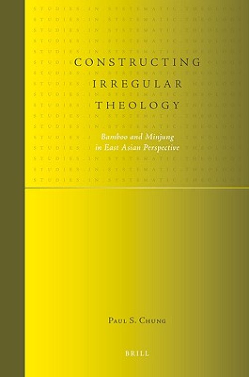 Constructing Irregular Theology: Bamboo and Minjung in East Asian Perspective