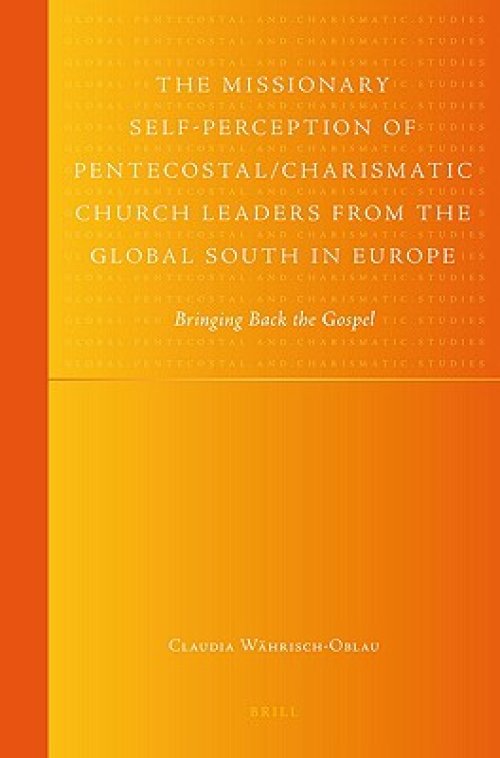 The Missionary Self-Perception of Pentecostal/Charismatic Church Leaders from the Global South in Europe: Bringing Back the Gospel