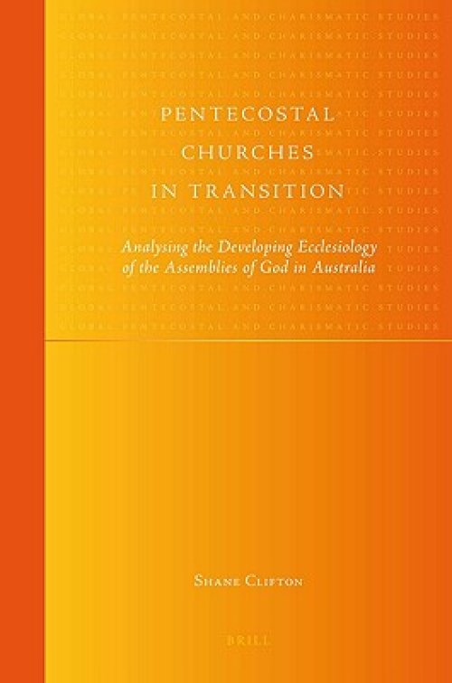 Pentecostal Churches in Transition: Analysing the Developing Ecclesiology of the Assemblies of God in Australia