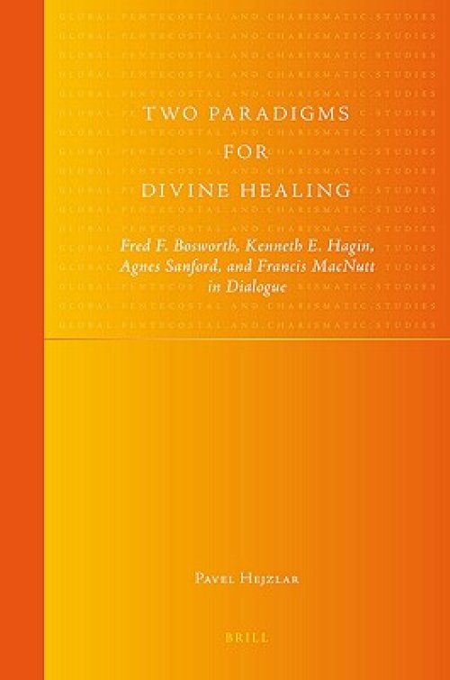 Two Paradigms for Divine Healing: Fred F. Bosworth, Kenneth E. Hagin, Agnes Sanford, and Francis MacNutt in Dialogue