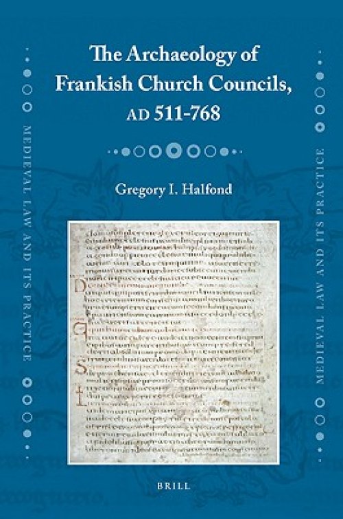 The Archaeology of Frankish Church Councils, AD 511-768