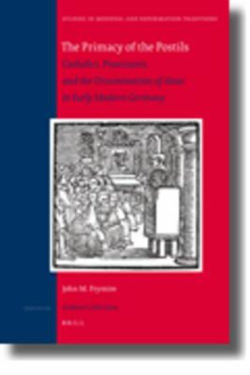 The Primacy of the Postils: Catholics, Protestants, and the Dissemination of Ideas in Early Modern Germany