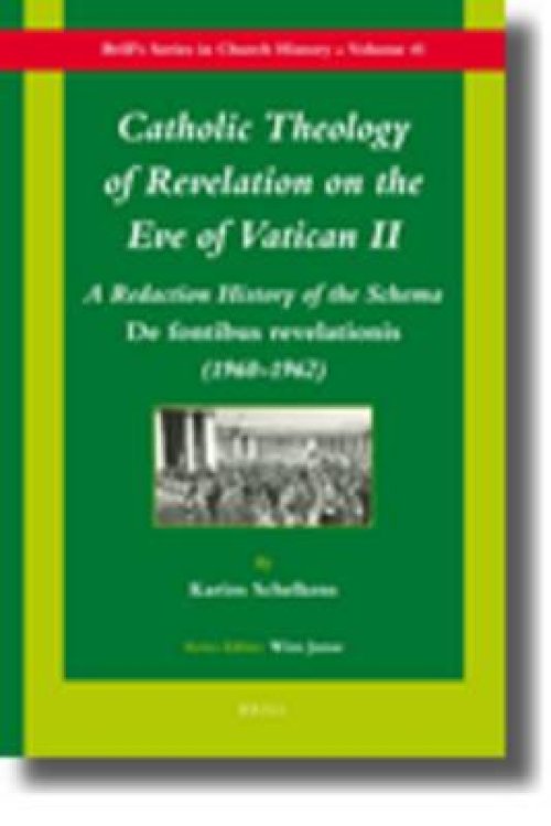 Catholic Theology of Revelation on the Eve of Vatican II: A Redaction History of the Schema de Fontibus Revelationis (1960-1962)