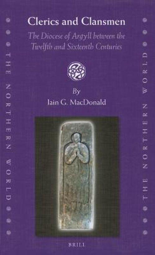 Clerics and Clansmen: The Diocese of Argyll Between the Twelfth and Sixteenth Centuries