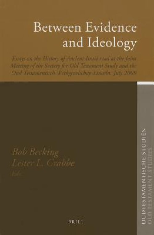 Between Evidence and Ideology: Essays on the History of Ancient Israel Read at the Joint Meeting of the Society for Old Testament Study and the Oud Te