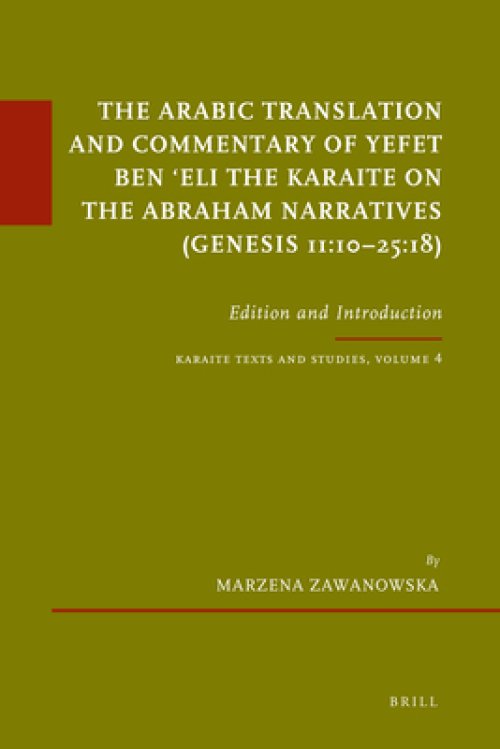 The Arabic Translation and Commentary of Yefet Ben ʿeli the Karaite on the Abraham Narratives (Genesis 11:10-25:18): Edition and Introduction. Ka