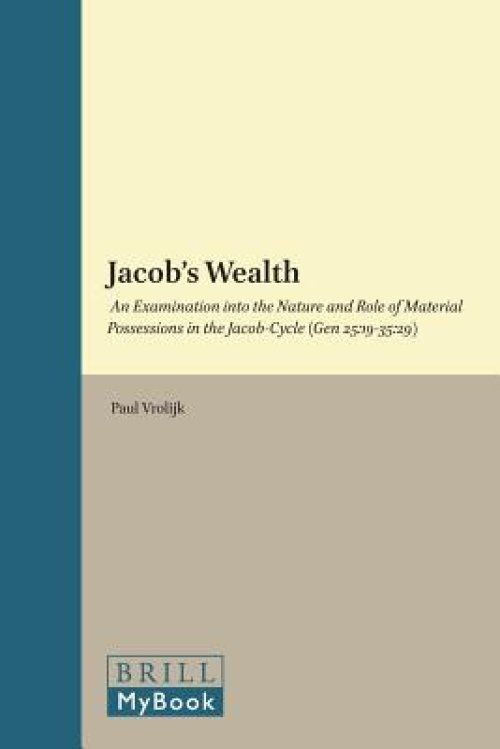 Jacob's Wealth: An Examination Into the Nature and Role of Material Possessions in the Jacob-Cycle (Gen 25:19-35:29)