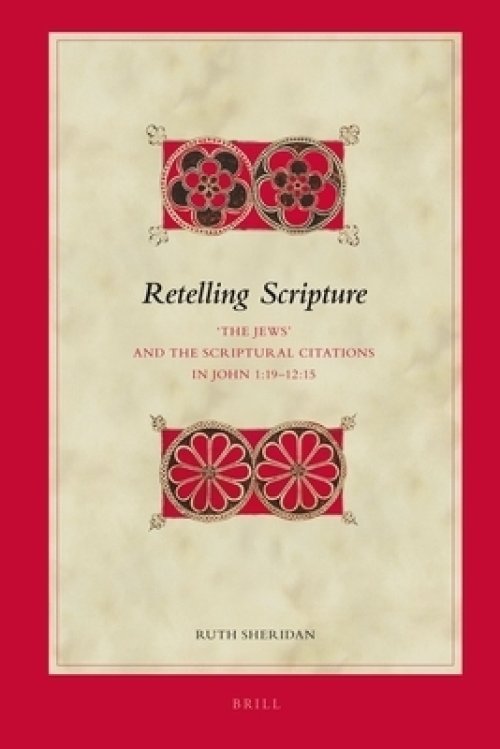 Retelling Scripture: 'The Jews' and the Scriptural Citations in John 1:19-12:15