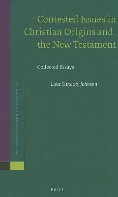 Contested Issues in Christian Origins and the New Testament: Collected Essays