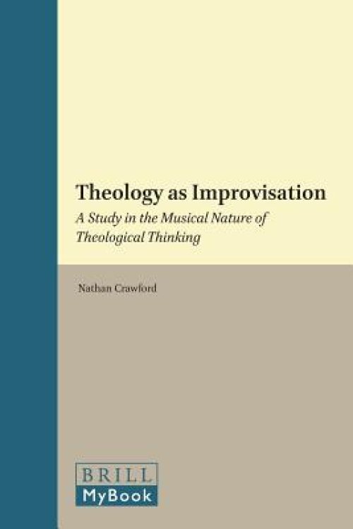 Theology as Improvisation: A Study in the Musical Nature of Theological Thinking