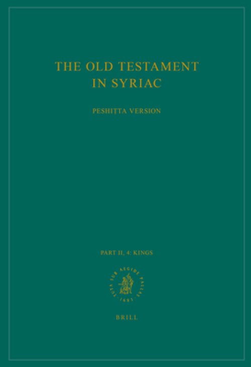 The Old Testament in Syriac According to the Peshiṭta Version, Part II Fasc. 4. Kings: Edited on Behalf of the International Organization for th