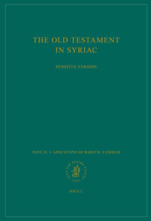 The Old Testament in Syriac According to the Peshiṭta Version, Part IV Fasc. 3. Apocalypse of Baruch; 4 Esdras: Edited on Behalf of the Internat