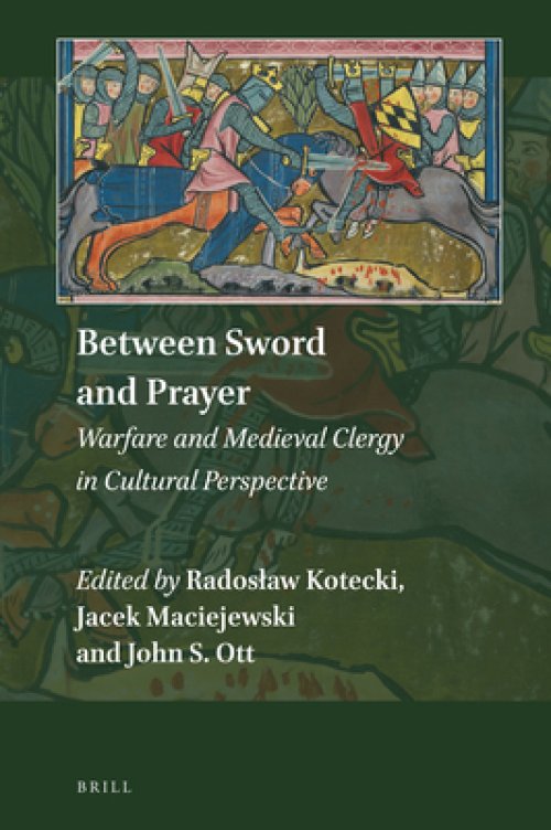 Between Sword and Prayer: Warfare and Medieval Clergy in Cultural Perspective