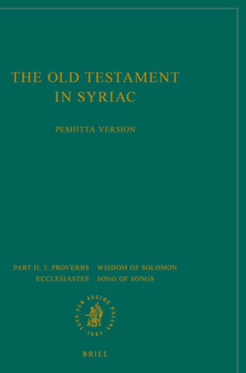 The Old Testament in Syriac According to the Peshiṭta Version, Part II Fasc. 5. Proverbs; Wisdom of Solomon; Ecclesiastes; Song of Songs: Edited