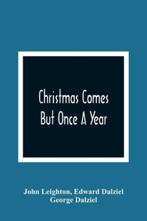 Christmas Comes But Once A Year: Showing What Mr. Brown Did, Thought, And Intended To Do, During That Festive Season