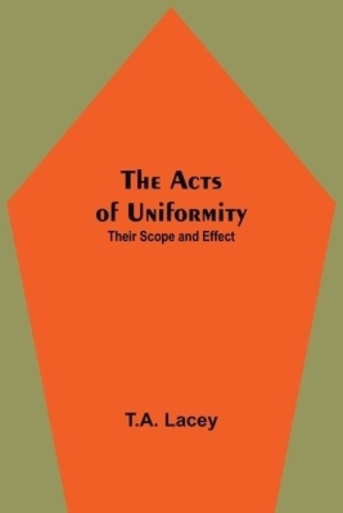 The Acts of Uniformity: Their Scope and Effect