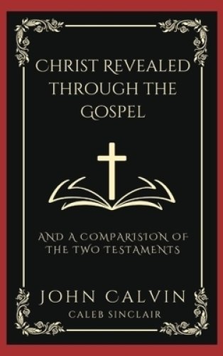 Christ Revealed through the Gospel: And A Comparision of the Two Testaments (Grapevine Press)