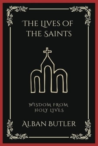 The Lives of the Saints: Wisdom from Holy Lives (Grapevine Press)