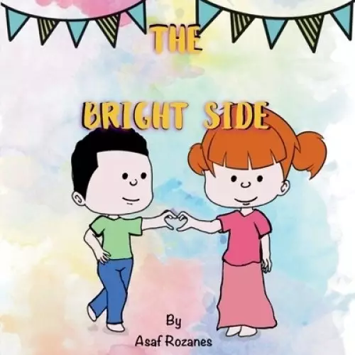 The Bright Side: Nurture a positive way of thinking and addressing whatever life brings