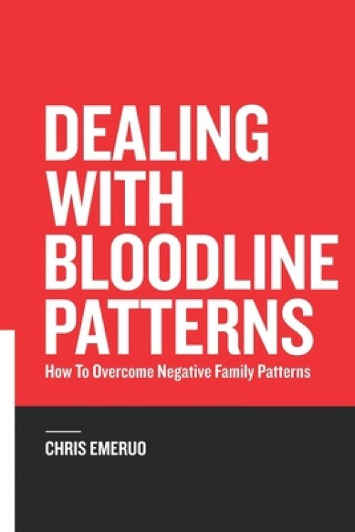 Dealing with Bloodline Patterns: How to overcome Negative family patterns