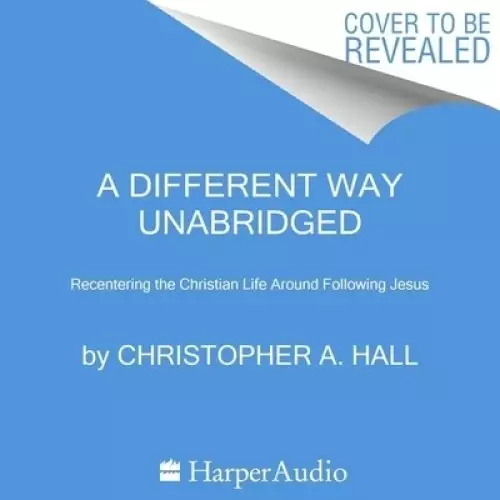 A Different Way: Recentering the Christian Life Around Following Jesus
