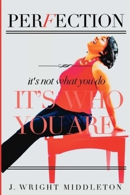 Perfection: It's Not What You Do, It's Who You Are