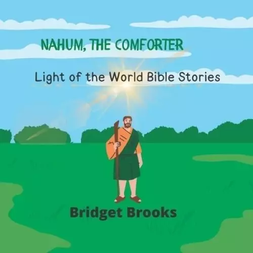 Nahum, the Comforter : Light of the World Bible Stories