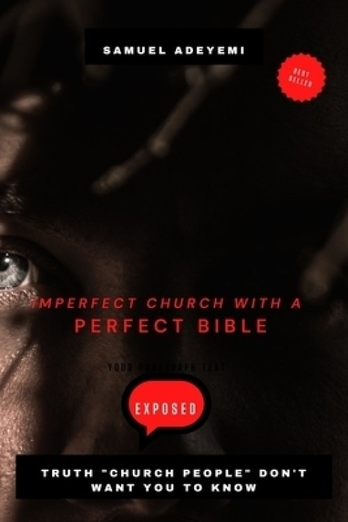 IMPERFECT CHURCH WITH A PERFECT BIBLE : Secrets church people don't want you to know