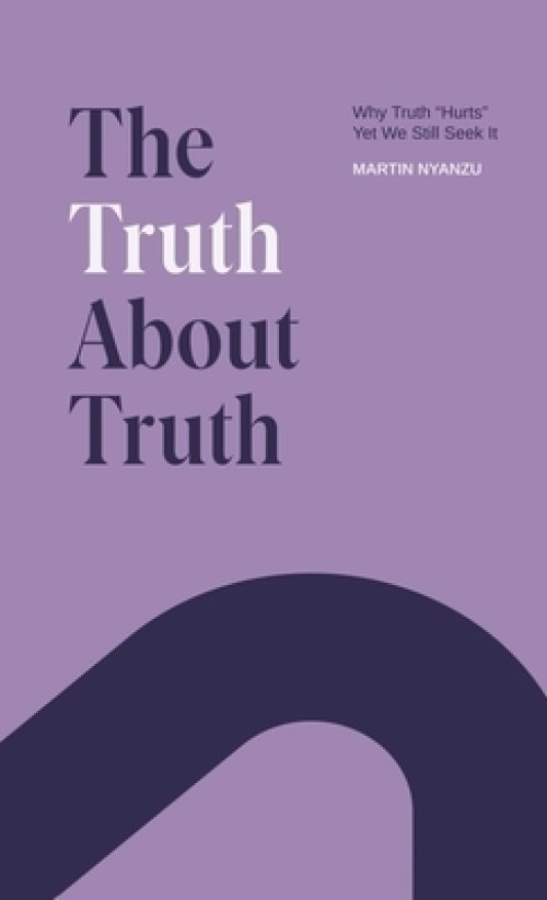 The Truth About Truth: Why Truth "Hurts", Yet We Still Seek It