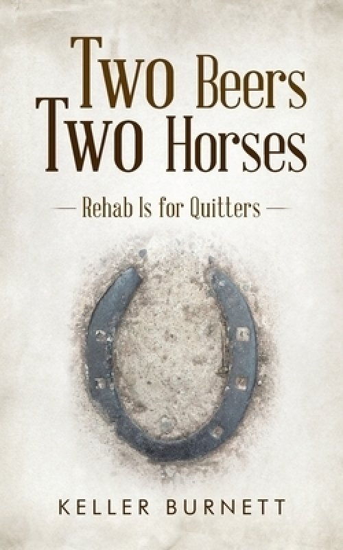 Two Beers Two Horses: Rehab Is for Quitters