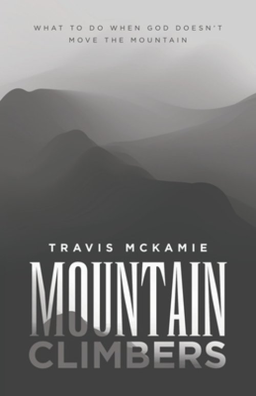 Mountain Climbers: What to do when God doesn't move the mountain