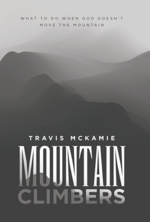 Mountain Climbers: What to do when God doesn't move the mountain