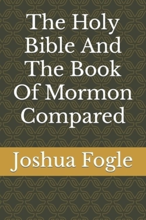 The Holy Bible And The Book Of Mormon Compared