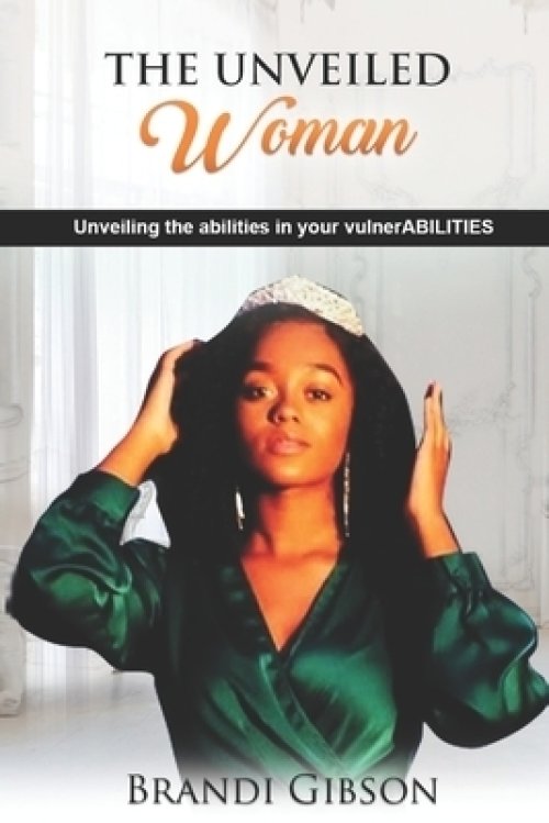The Unveiled Woman: Unveiling the abilities in your vulnerABILITIES
