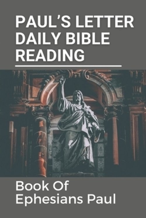 Paul's Letter Daily Bible Reading: Book Of Ephesians Paul: Paul'S Letter