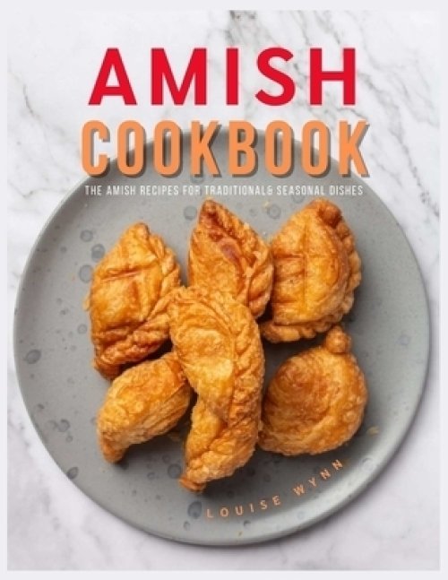 Amish Cookbook: The Amish Recipes for Traditional& Seasonal Dishes