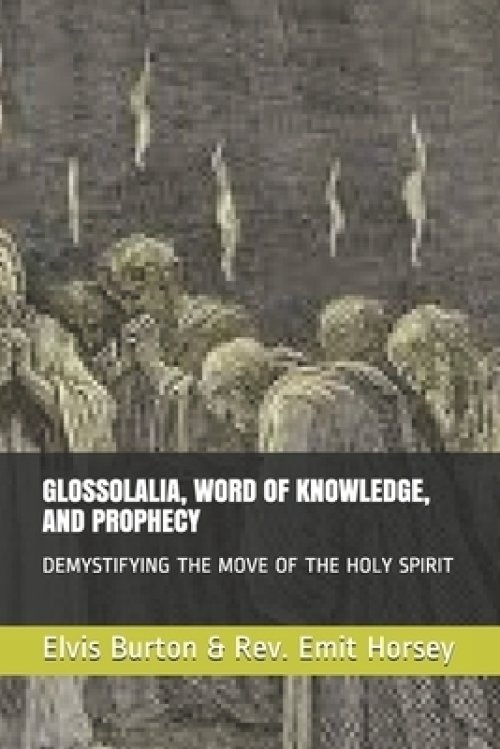 Glossolalia, Word of Knowledge, and Prophecy: Demystifying the Move of the Holy Spirit
