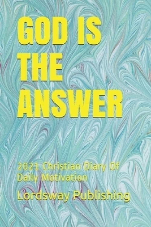 God Is the Answer: 2021 Christian Diary Of Daily Motivation