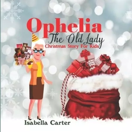 Ophelia The Old Lady: Christma Story For Kids