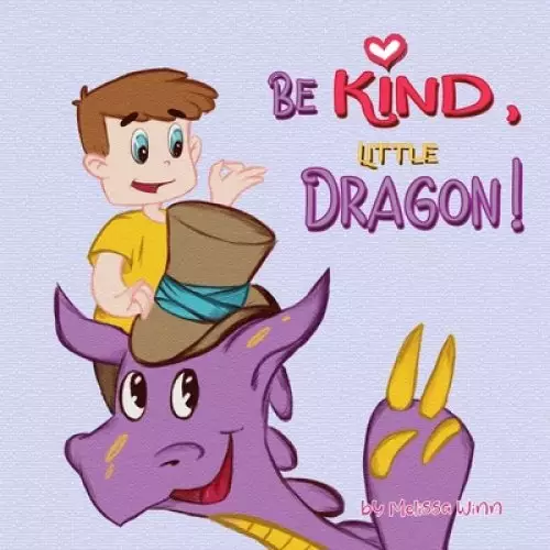 Be Kind, Little Dragon!: A Book to Teach Children about Kindness, Empathy and Compassion. Picture Books for Children Ages 4-6. Manners Book, Se