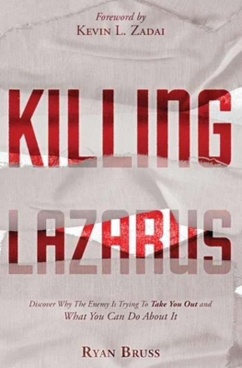 Killing Lazarus: Discover Why The Enemy Is Trying To Take You Out And What You Can Do About It