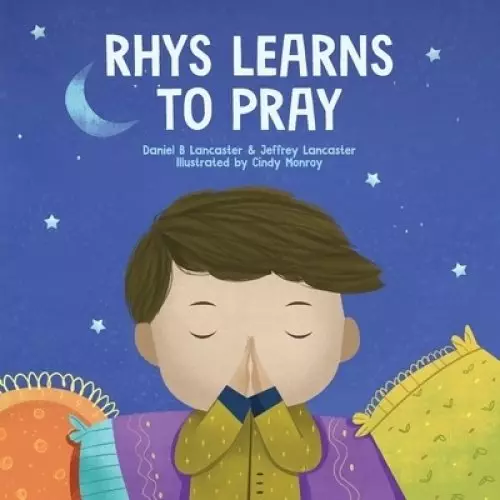 Rhys Learns to Pray: A Childrens Book About Jesus and Prayer
