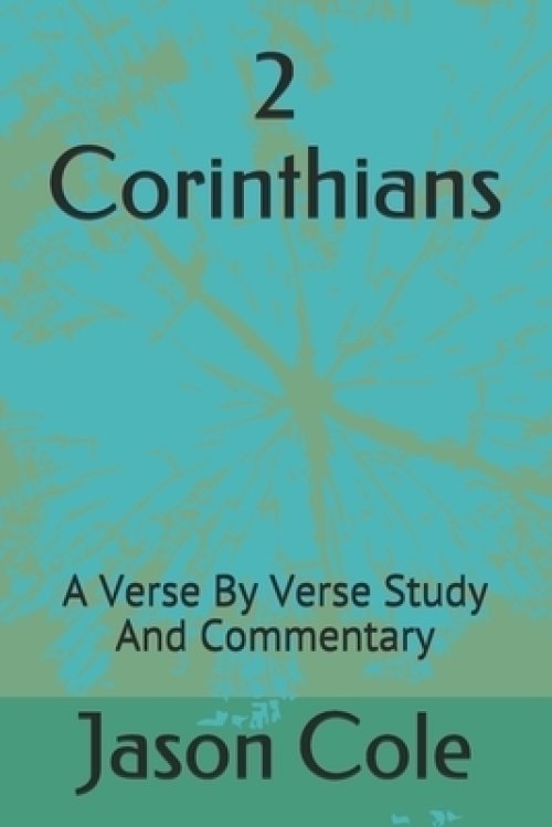 2 Corinthians: A Verse By Verse Study And Commentary