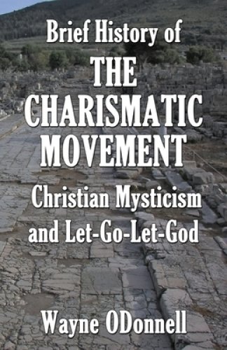 Brief History of the Charismatic Movement, Christian Mysticism, and Let-Go-Let-God