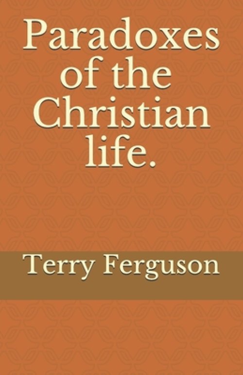 Paradoxes of the Christian life.