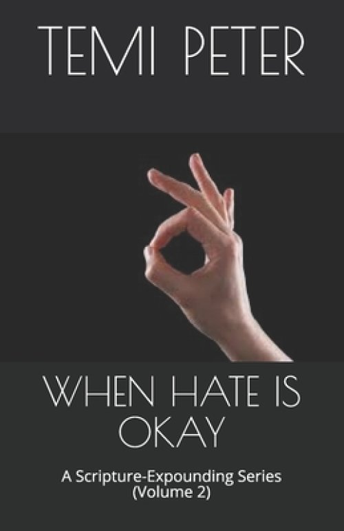 When Hate Is Okay: A Scripture-Expounding Series (Volume 2)