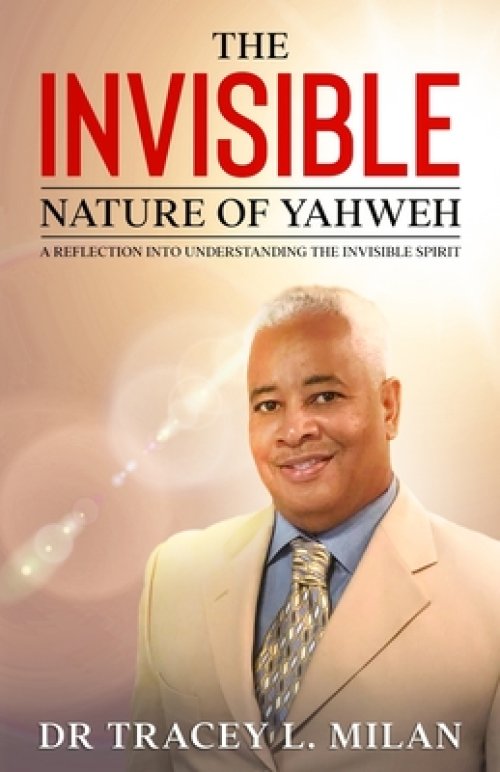 The Invisible Nature of Yahweh: A Reflection Into Understanding The Invisible Spirit