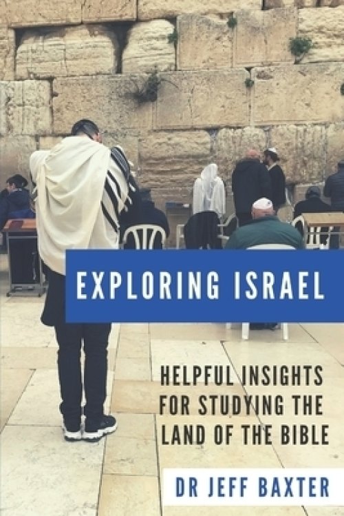 Exploring Israel: Helpful Insights for Studying the Land of the Bible